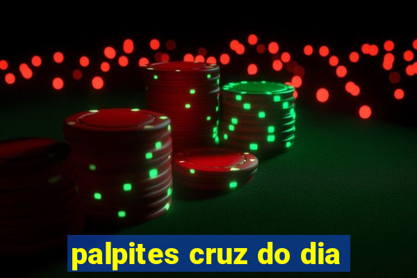 palpites cruz do dia